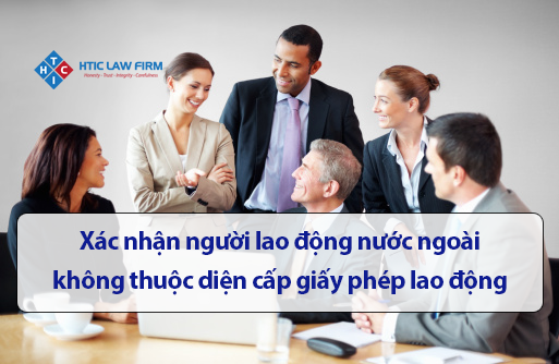 Xác nhận người lao động nước ngoài không thuộc diện cấp giấy phép lao động