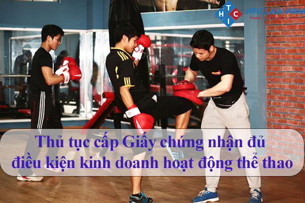 Thủ tục cấp Giấy chứng nhận đủ điều kiện kinh doanh hoạt động thể thao