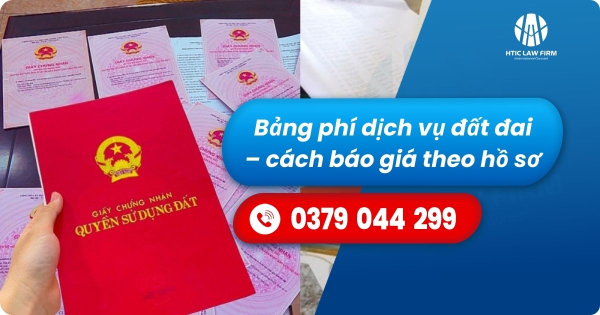 Bảng phí dịch vụ đất đai – cách báo giá theo hồ sơ