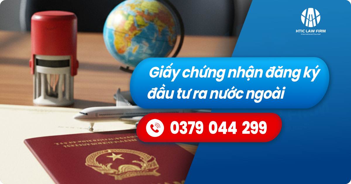 Giấy chứng nhận đăng ký đầu tư ra nước ngoài: Điều kiện, hồ sơ và thủ tục (2025)