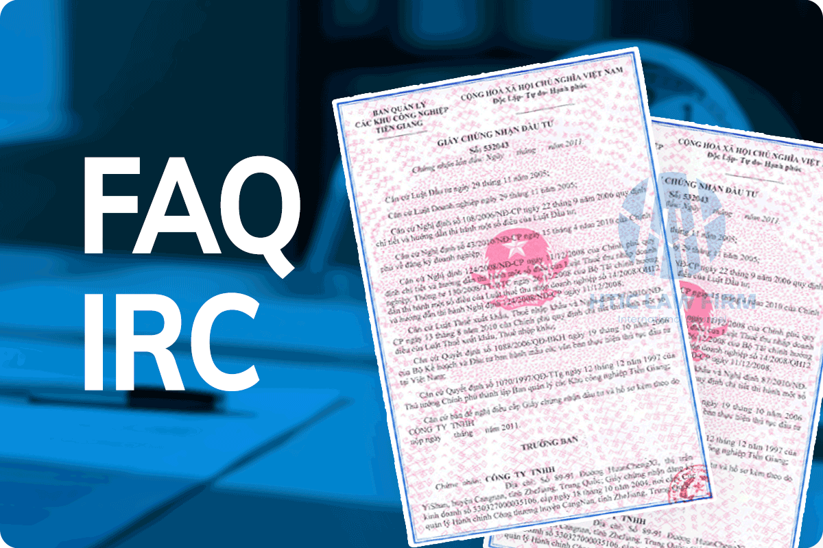FAQ IRC (2025): 40+ câu hỏi thường gặp về Giấy chứng nhận đăng ký đầu tư