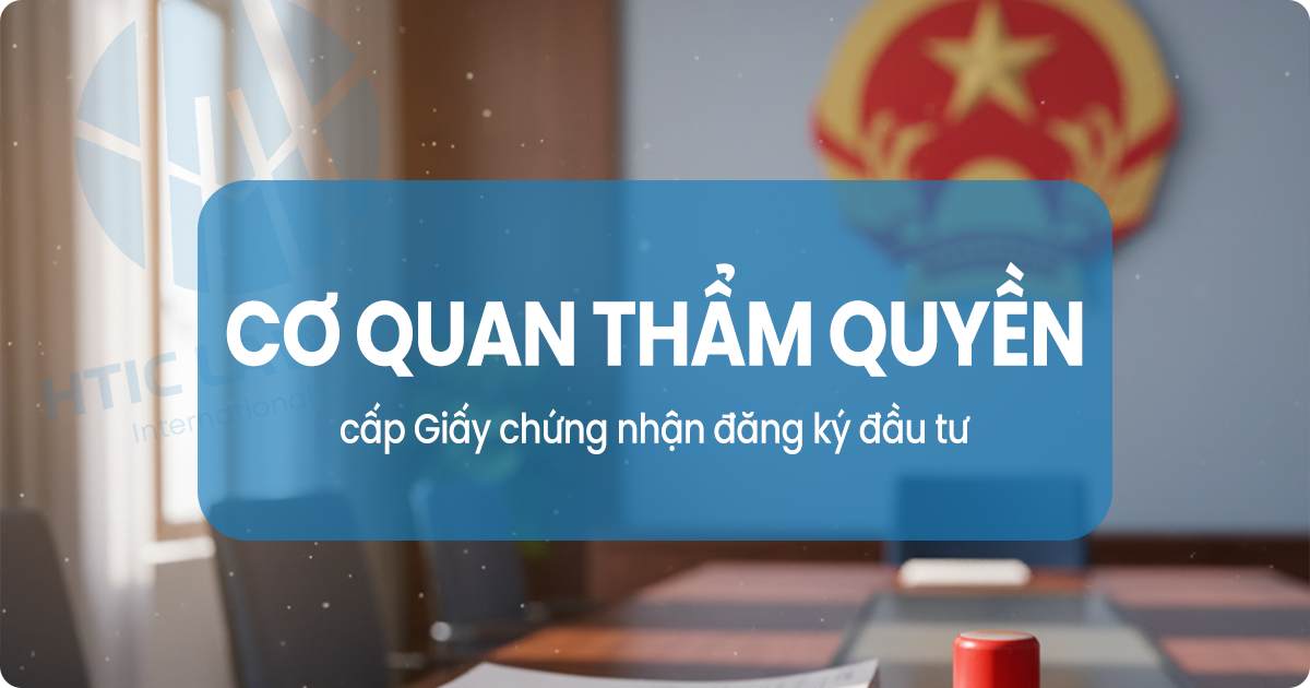 Thẩm quyền cấp Giấy chứng nhận đăng ký đầu tư (IRC) 2025